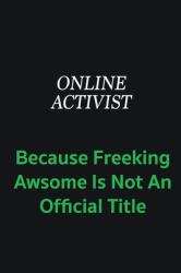 Online Activist Because Freeking Awsome Is Not an Offical Title : Writing Careers Journals and Notebook. a Way Towards Enhancement