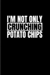 I'm Not Only Crunching Potato Chips : Bodybuilding 2020 Planner - Weekly & Monthly Pocket Calendar - 6x9 Softcover Organizer - for Weightlifting & Squat Workout Fan Fans